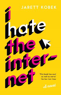 I Hate the Internet: A novel - Kobek, Jarett