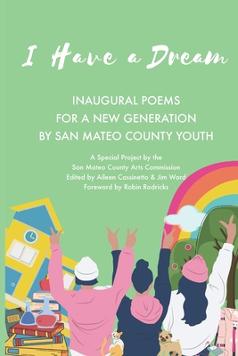 I Have a Dream: Inaugural Poems for a New Generation - Cassinetto, Aileen (Editor), and Ward, Jim (Editor), and San Mateo County Youth