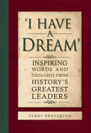 'I Have a Dream': Inspiring Words and Thoughts from History's Greatest Leaders