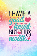 I Have A Good Heart But This Mouth: Funny Quote Cover Lined Journal Notebook