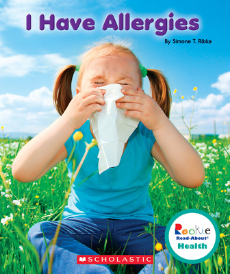 I Have Allergies (Rookie Read-About Health) - Ribke, Simone T