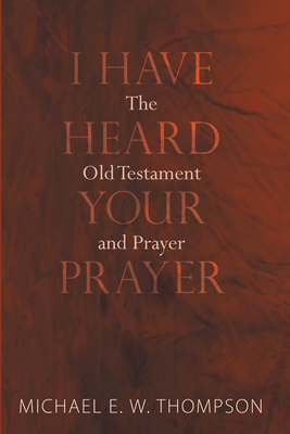 I Have Heard Your Prayer - Thompson, Michael E W