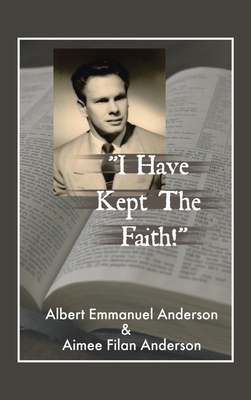 "I Have Kept the Faith" - Anderson, Albert Emmanuel, and Anderson, Aimee Filan