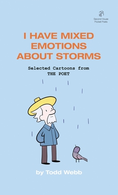 I Have Mixed Emotions About Storms: Selected Cartoons from THE POET - Volume 9 - Webb, Todd