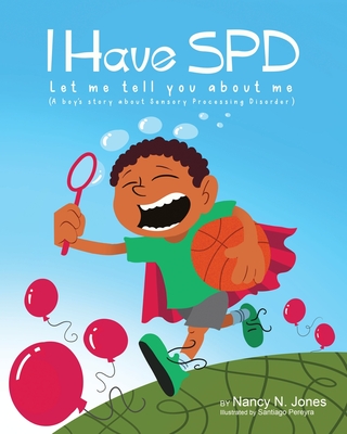 I Have SPD: Let Me Tell You About Me - Jones, Nancy N