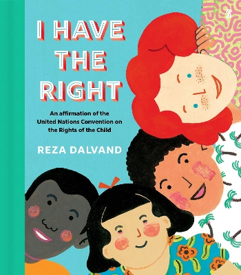 I Have the Right: an affirmation of the United Nations Convention on the Rights of the Child - Dalvand, Reza