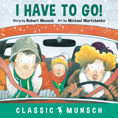 I Have to Go! - Munsch, Robert