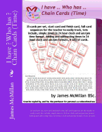 I Have ? Who Has ? Chain Cards (Time): 35 Cards Per Set, Start Card and Finish Card, Full Card Sequences for the Teacher to Easily Track, Sets Include, Simple Times in 24 Hour Clock and Am/PM Time Format. Adding and Subtracting Times to 24 Hour Clock and