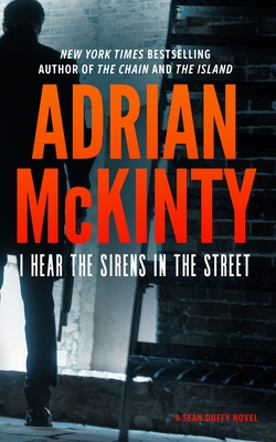 I Hear the Sirens in the Street: A Detective Sean Duffy Novel - McKinty, Adrian