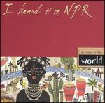 I Heard It on NPR: At Home in the World