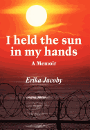 I Held the Sun in My Hands: A Memoir