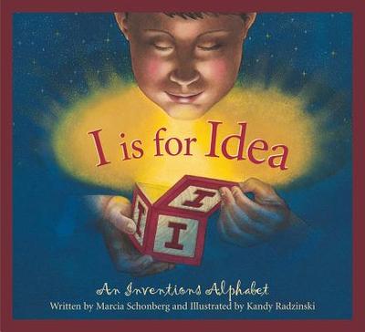 I Is for Idea: An Inventions Alphabet - Schonberg, Marcia