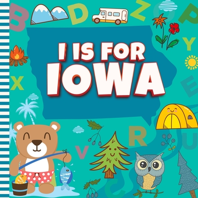 I is For Iowa: The Hawkeye State Alphabet Book For Kids Learn ABC & Discover America States - Davidson, Sophie