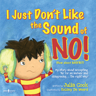 I Just Don't Like the Sound of No!: My Story about Accepting No for an Answer and Disagreeing the Right Way!volume 2