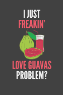 I Just Freakin' Love Guavas: Funny Fruit Lover's Lined Notebook Journal 110 Pages Great Gift