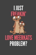 I Just Freakin' Love Meerkats: Meerkat Lovers Gift Lined Notebook Journal 110 Pages