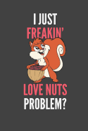 I Just Freakin' Love Nuts: Squirrel Nut Lover Gifts Lined Notebook Journal 110 Pages