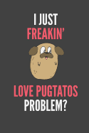 I Just Freakin' Love Pugtatos Problem?: Pug Lovers Gift Lined Notebook Journal 110 Pages