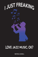 I Just Freaking Love Jazz Music, Ok?