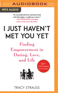 I Just Haven't Met You Yet: Finding Empowerment in Dating, Love, and Life