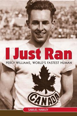 I Just Ran: Percy Williams, World's Fastest Human - Hawley, Samuel