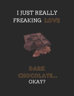 I Just Really Freaking Love Dark Chocolate ... Okay?: 2 in 1 Lined & Blank Paper Note Book - Days, Noteworthy