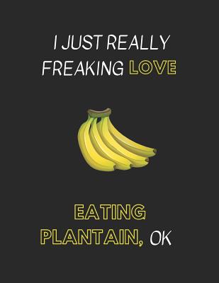 I Just Really Freaking Love Eating Plantain, Ok: Customized Notebook Pad - Yespencil, Yespen