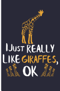 I Just Really Like Giraffes, Ok: Giraffe Notebooks and Journals Giraffe Gifts - Blank Lined Journal Notebook Planner