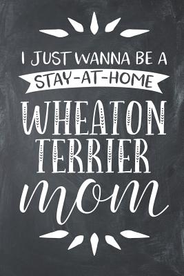 I Just Wanna Be a Stay at Home Wheaton Terrier Mom: Lined Notebook Journal Planner Organizer - Rose, Samantha