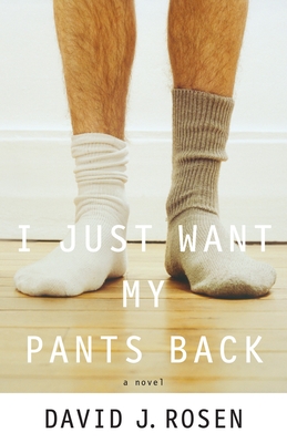 I Just Want My Pants Back - Rosen, David, Professor