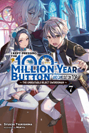 I Kept Pressing the 100-Million-Year Button and Came Out on Top, Vol. 7 (Light Novel): Volume 7