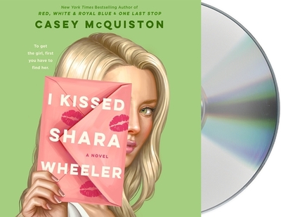 I Kissed Shara Wheeler - McQuiston, Casey, and Naudus, Natalie (Read by)