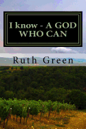 I Know - A God Who Can: I Know - A God Who Can: Miracles Exist, God Is Real, Faith Testimonies