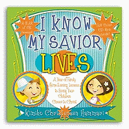 I Know My Savior Lives: A Year of Family Home Evening Lessons to Bring Your Children Closer to the Savior