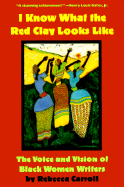 I Know What the Red Clay Looks Like: The Voice and Vision of Black American Women Writers (Qty & Cn$ Are Paper) - Carroll, Rebecca