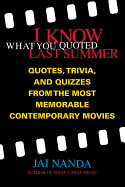 I Know What You Quoted Last Summer: Quotes and Trivia from the Most Memorable Contemporary Movies