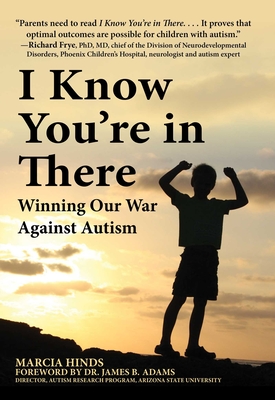 I Know You're in There: Winning Our War Against Autism - Hinds, Marcia, and Adams, James B, PhD (Foreword by)