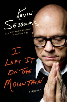 I Left It on the Mountain: A Memoir - Sessums, Kevin