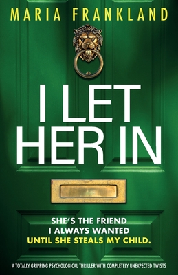 I Let Her In: A totally gripping psychological thriller with completely unexpected twists - Frankland, Maria