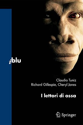 I Lettori Di Ossa - Tuniz, Claudio, and Pievani, Telmo (Preface by), and Gillespie, Richard