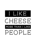 I Like Cheese More Than I Like People: Cheese Gift for People Who Love Cheese - Funny Saying on Black and White Cover - Blank Lined Journal or Notebook