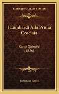 I Lombardi Alla Prima Crociata: Canti Quindici (1826)