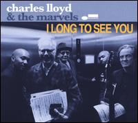 I Long to See You [LP] - Charles Lloyd & The Marvels