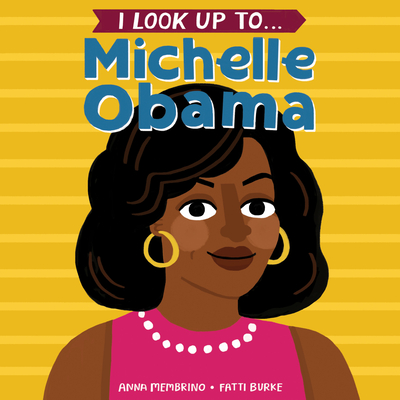 I Look Up To... Michelle Obama - Membrino, Anna, and Burke, Fatti (Illustrator)