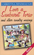 I Love a Sunburnt Torso: And Other Country Musings