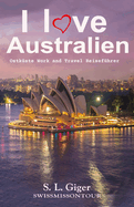 I Love Australien Ostk?ste: Ostk?ste Budget Work and Travel Reisef?hrer. Alle Tipps F?r Backpacker. Mit Karten. Don't Get Lonely or Lost!