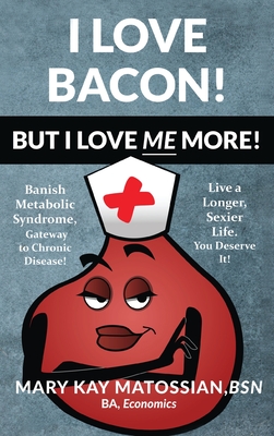 I Love Bacon! But I Love Me More! - Matossian, Mary Kay