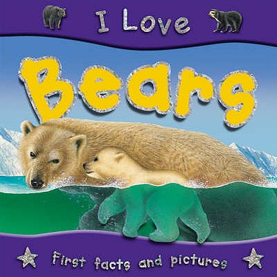 I Love Bears - Parker, Steve, and Gallagher, Belinda (Editor)