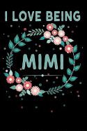 I Love Being Mimi: Personal Blank Lined Journal / Log for Mimi to Keep Personal Notes, Lists, Recipes, To-Do, Memories, Memoirs, Doodle or Sketch ..