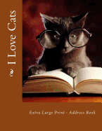 I Love Cats: Extra Large Print - Address Book